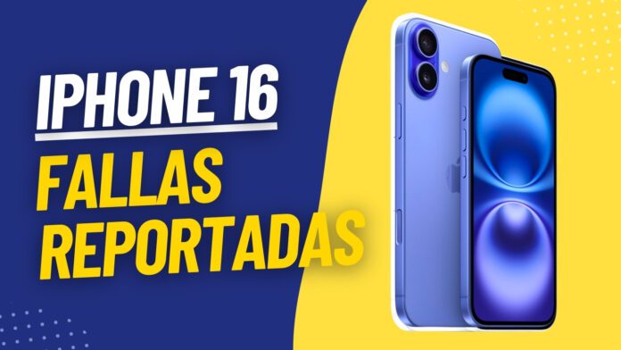 iPhone 16 Fallas reportadas y lo que debes saber antes de adquirirlo